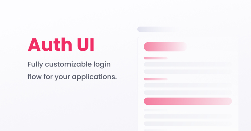 Auth UI: Fully customizable login flow for your applications